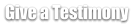 Give a Testimony